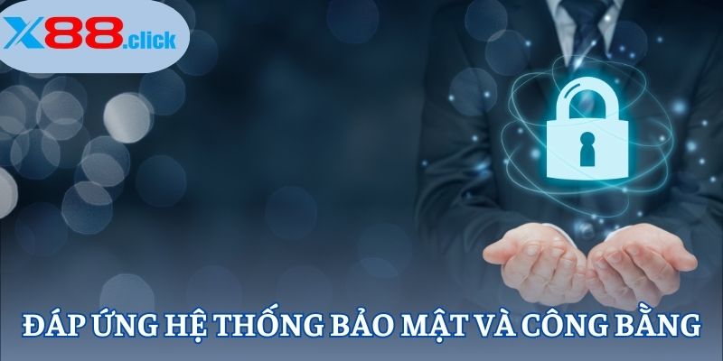 Đáp ứng hệ thống bảo mật và công bằng